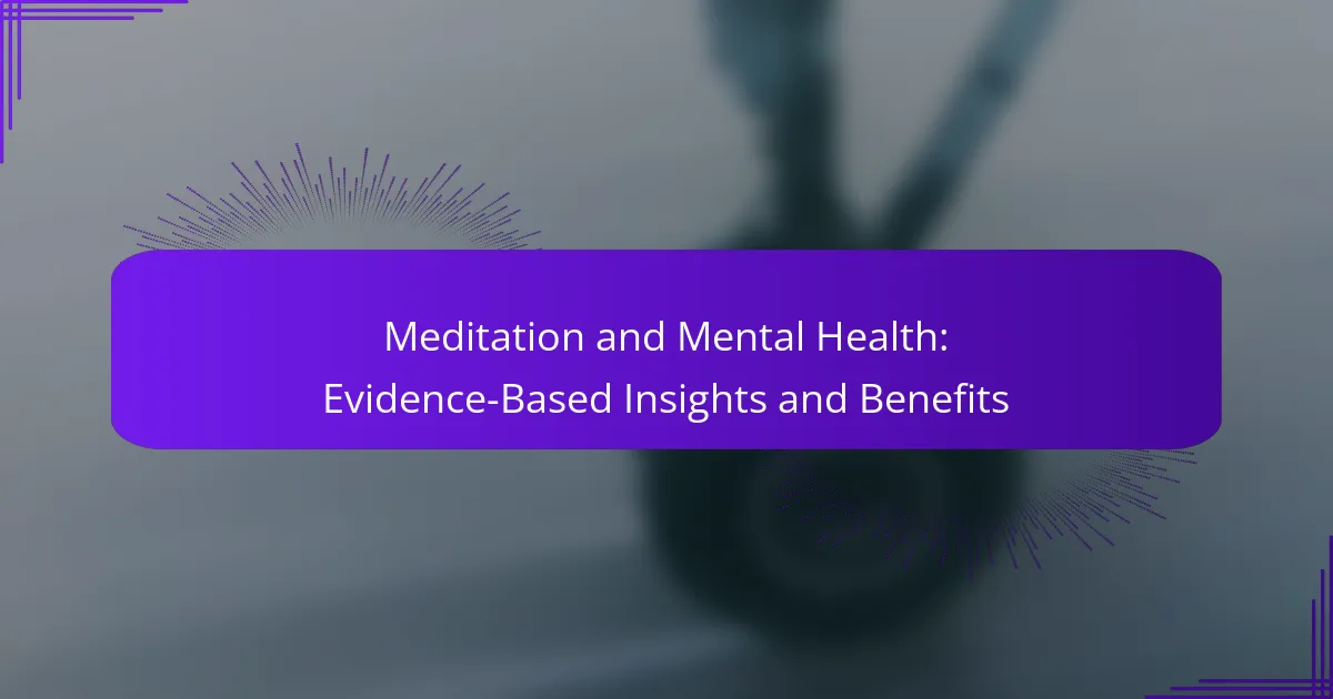 Meditation and Mental Health: Evidence-Based Insights and Benefits