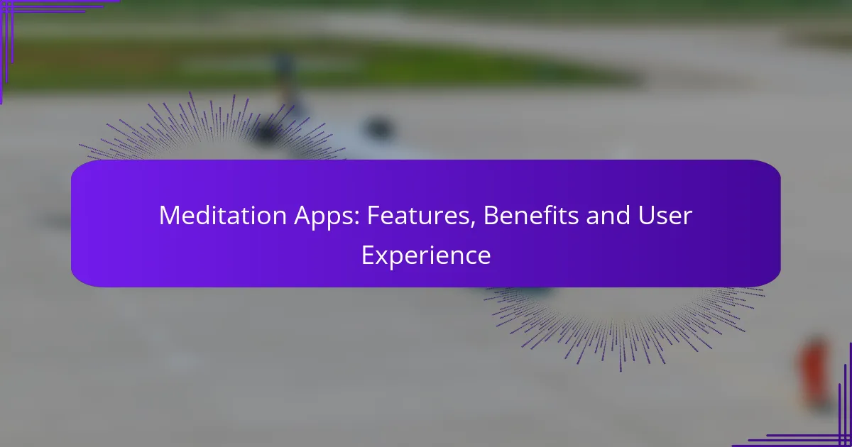Meditation Apps: Features, Benefits and User Experience