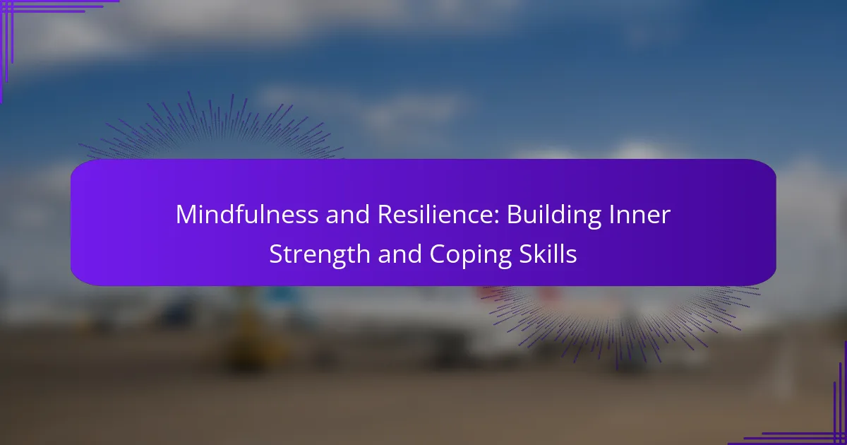 Mindfulness and Resilience: Building Inner Strength and Coping Skills