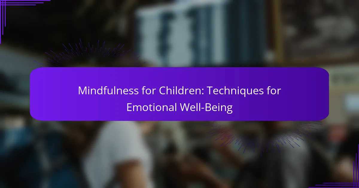 Mindfulness for Children: Techniques for Emotional Well-Being