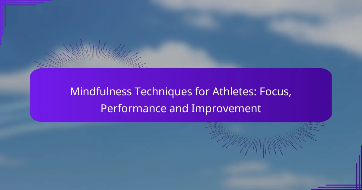 Mindfulness Techniques for Athletes: Focus, Performance and Improvement
