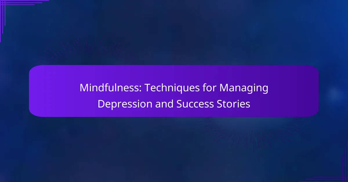 Mindfulness: Techniques for Managing Depression and Success Stories