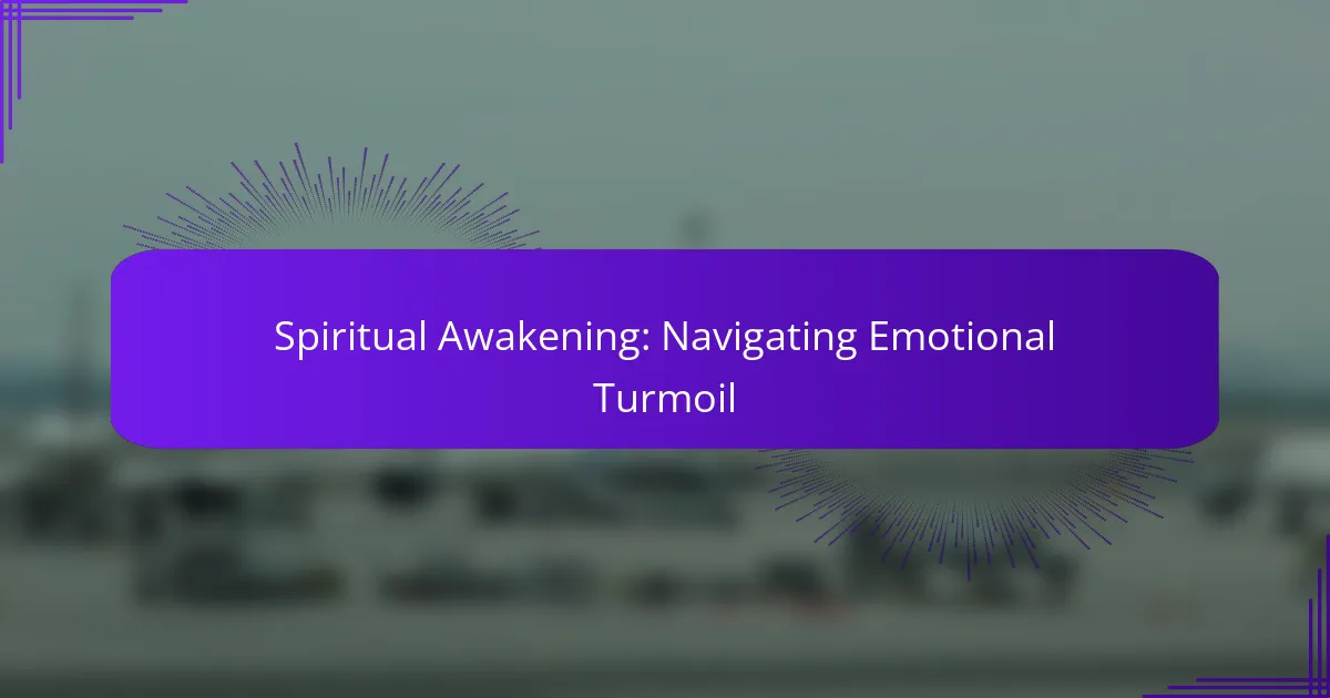 Spiritual Awakening: Navigating Emotional Turmoil