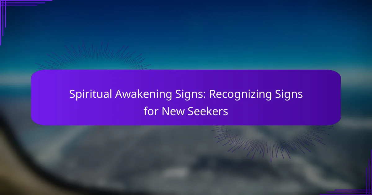 Spiritual Awakening Signs: Recognizing Signs for New Seekers