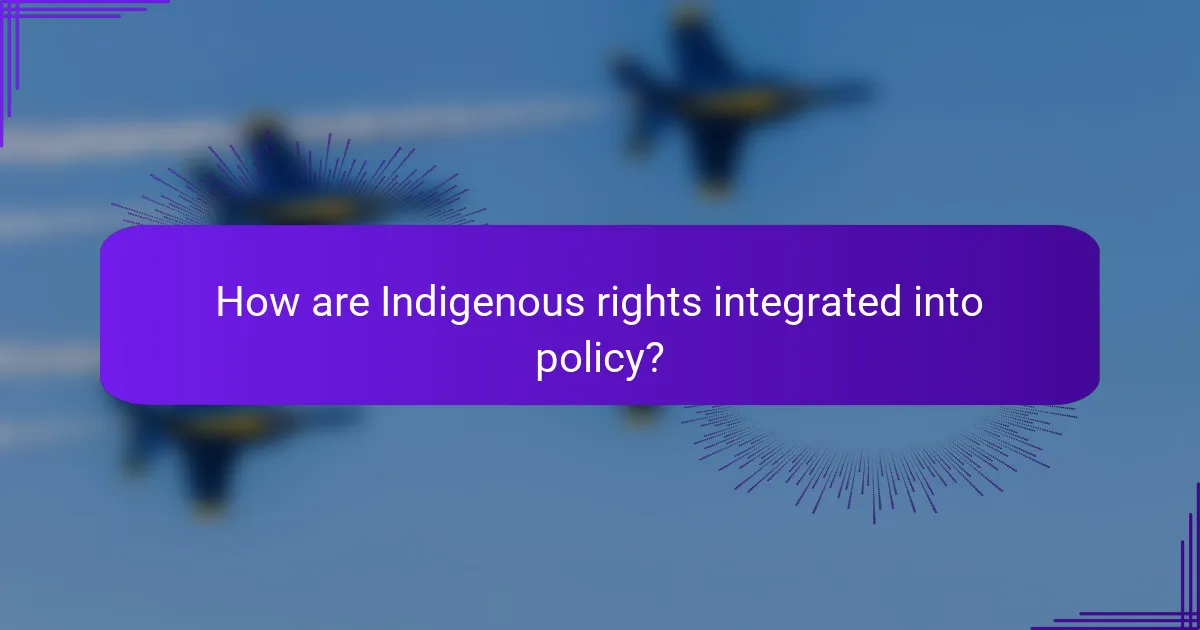 How are Indigenous rights integrated into policy?