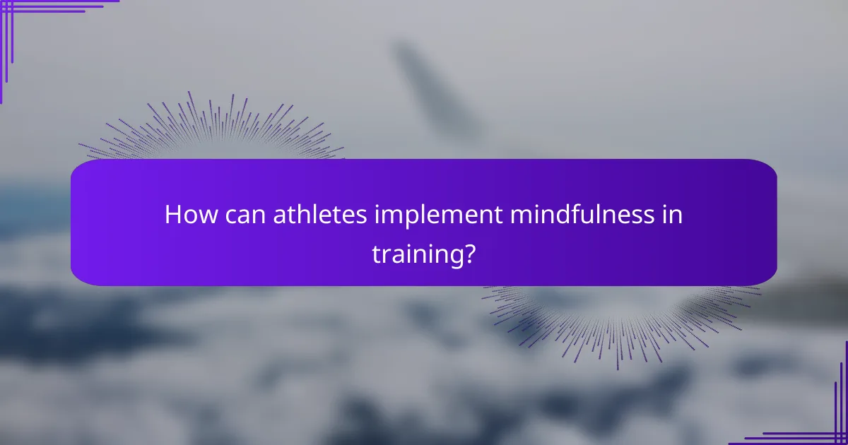 How can athletes implement mindfulness in training?