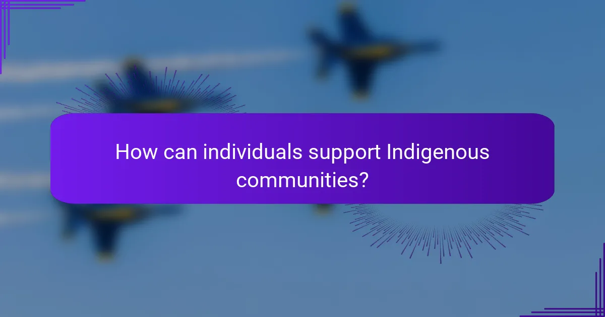 How can individuals support Indigenous communities?