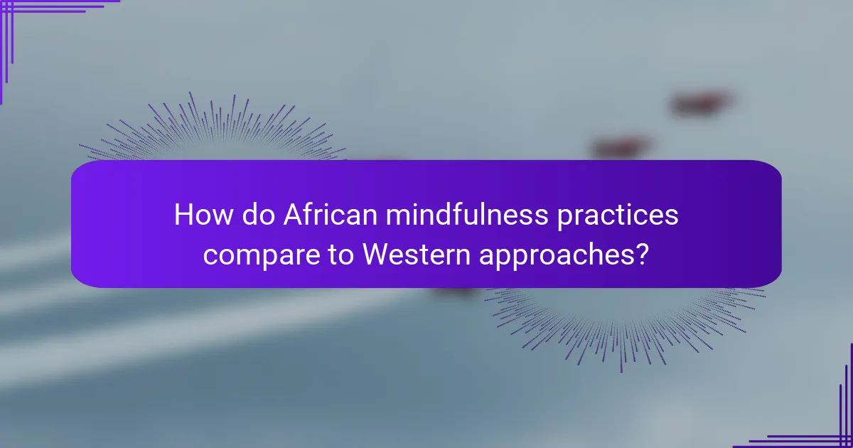 How do African mindfulness practices compare to Western approaches?