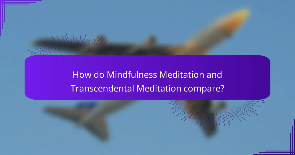 How do Mindfulness Meditation and Transcendental Meditation compare?