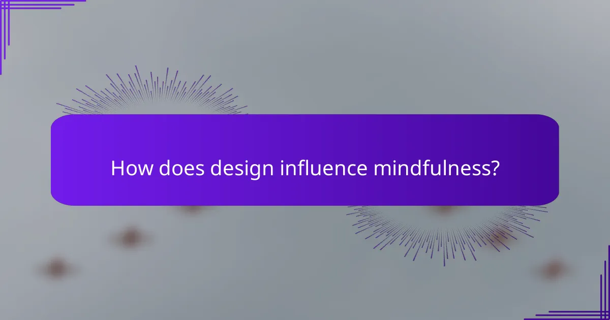 How does design influence mindfulness?
