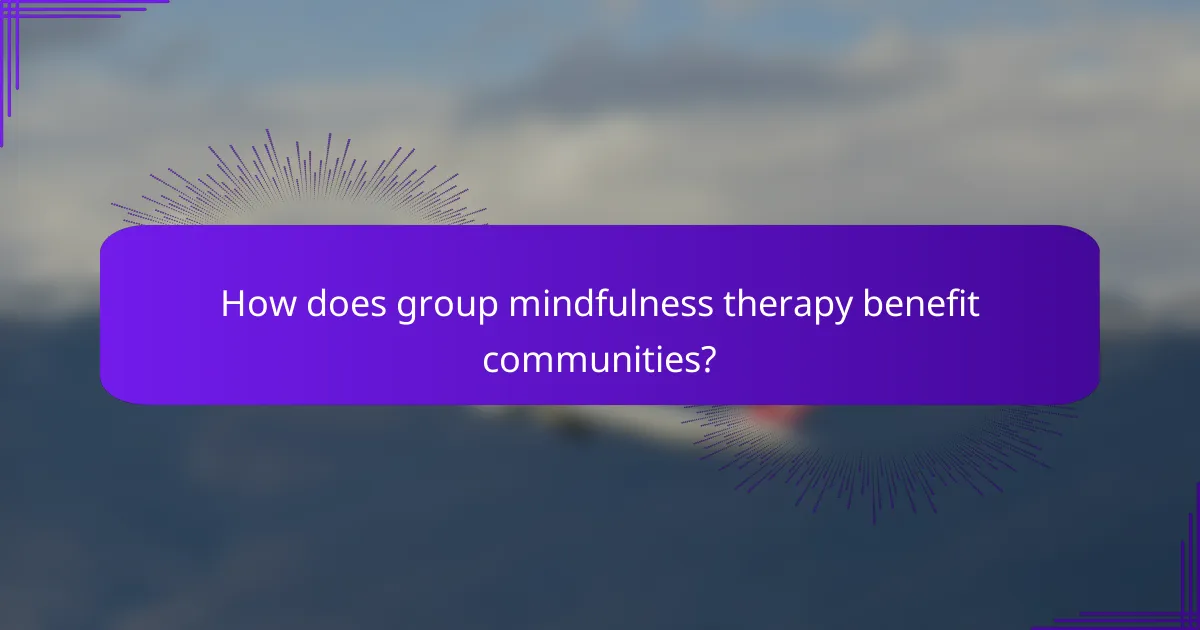 How does group mindfulness therapy benefit communities?