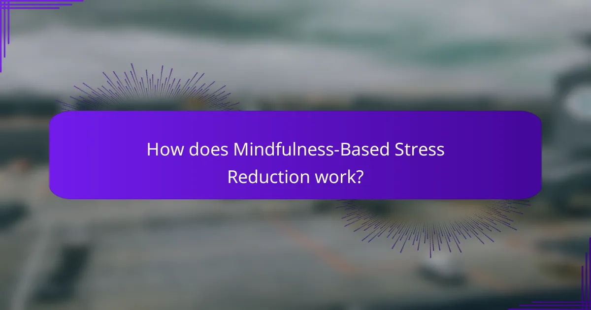 How does Mindfulness-Based Stress Reduction work?