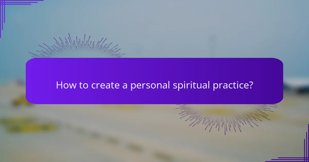 How to create a personal spiritual practice?