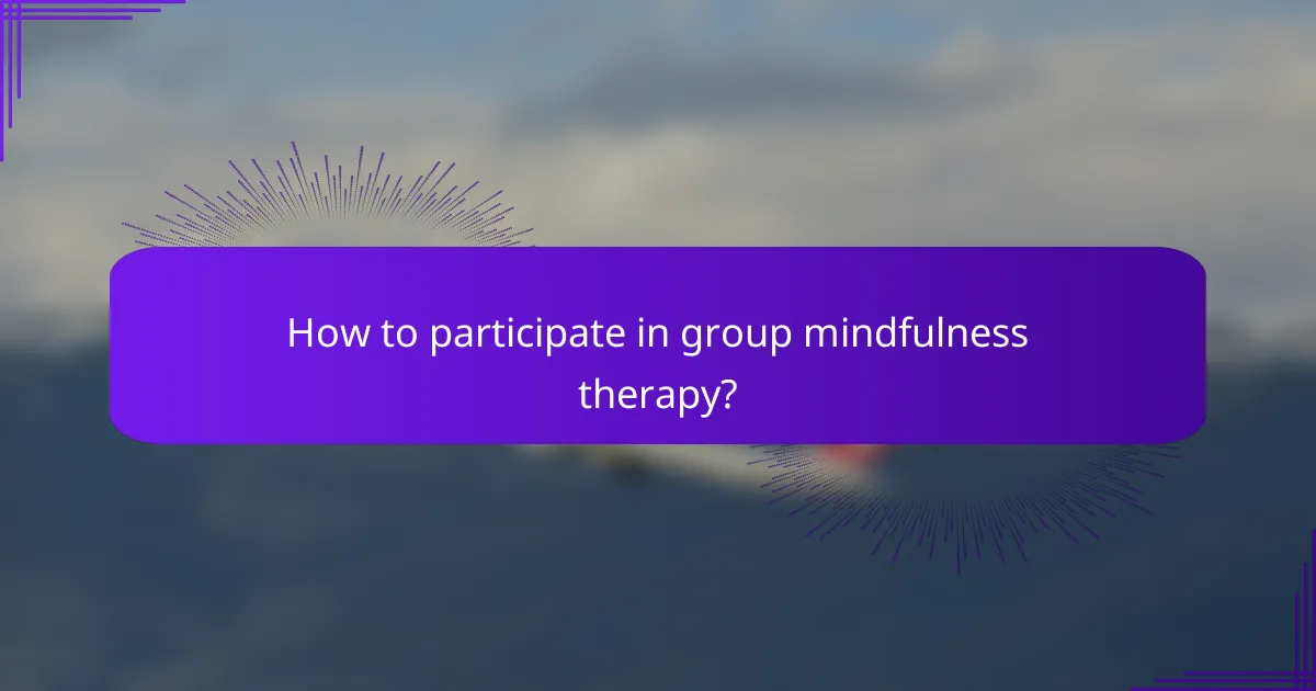 How to participate in group mindfulness therapy?