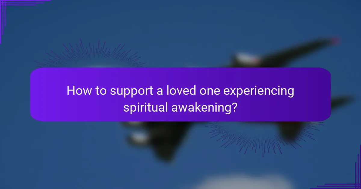 How to support a loved one experiencing spiritual awakening?