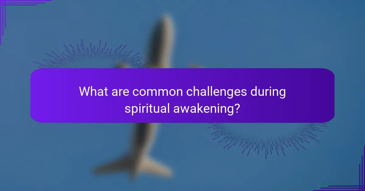 What are common challenges during spiritual awakening?