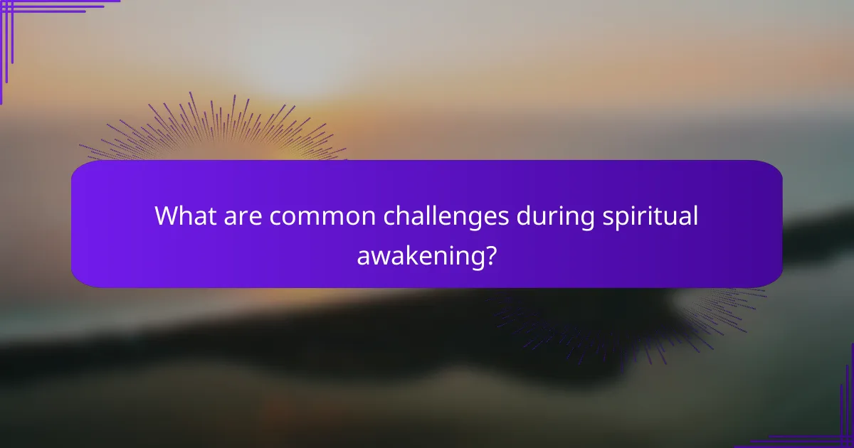 What are common challenges during spiritual awakening?