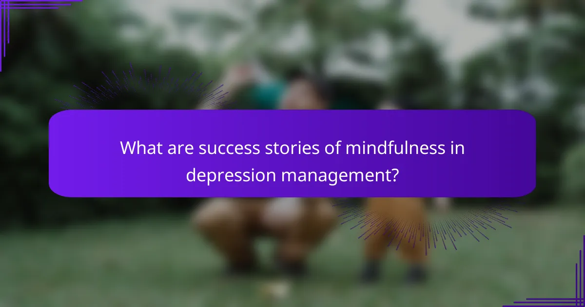 What are success stories of mindfulness in depression management?
