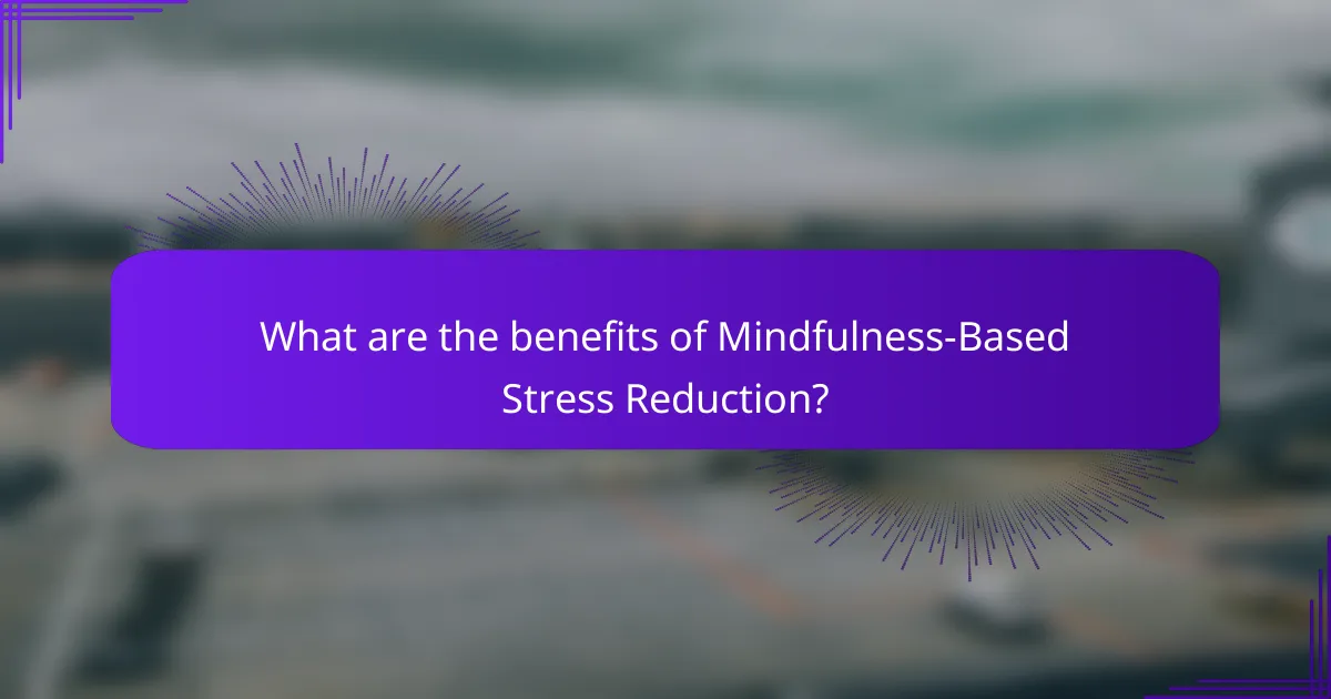What are the benefits of Mindfulness-Based Stress Reduction?