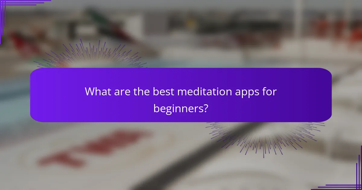 What are the best meditation apps for beginners?