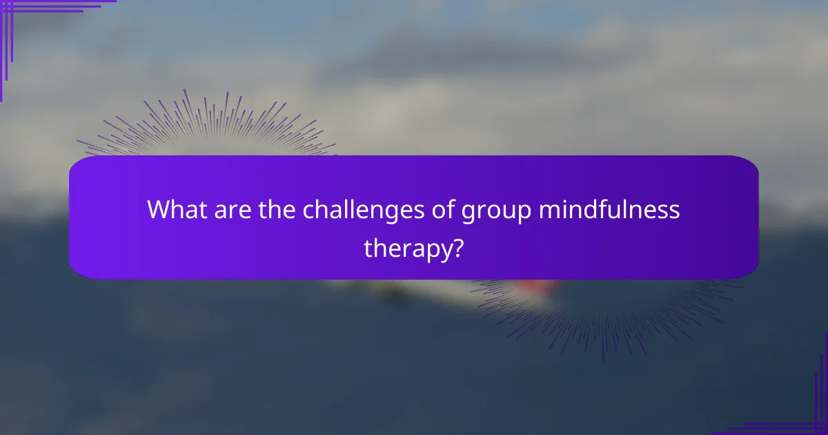 What are the challenges of group mindfulness therapy?