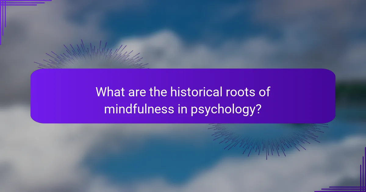 What are the historical roots of mindfulness in psychology?