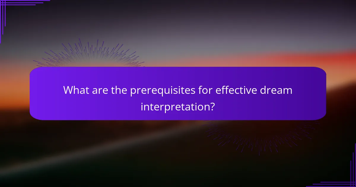 What are the prerequisites for effective dream interpretation?