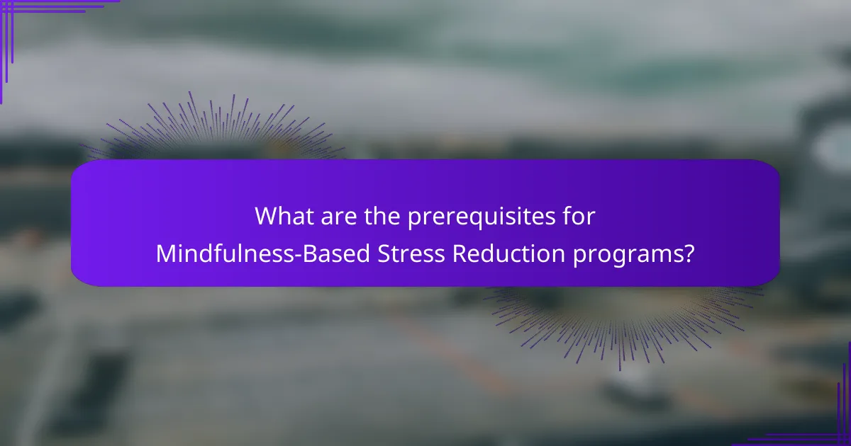 What are the prerequisites for Mindfulness-Based Stress Reduction programs?