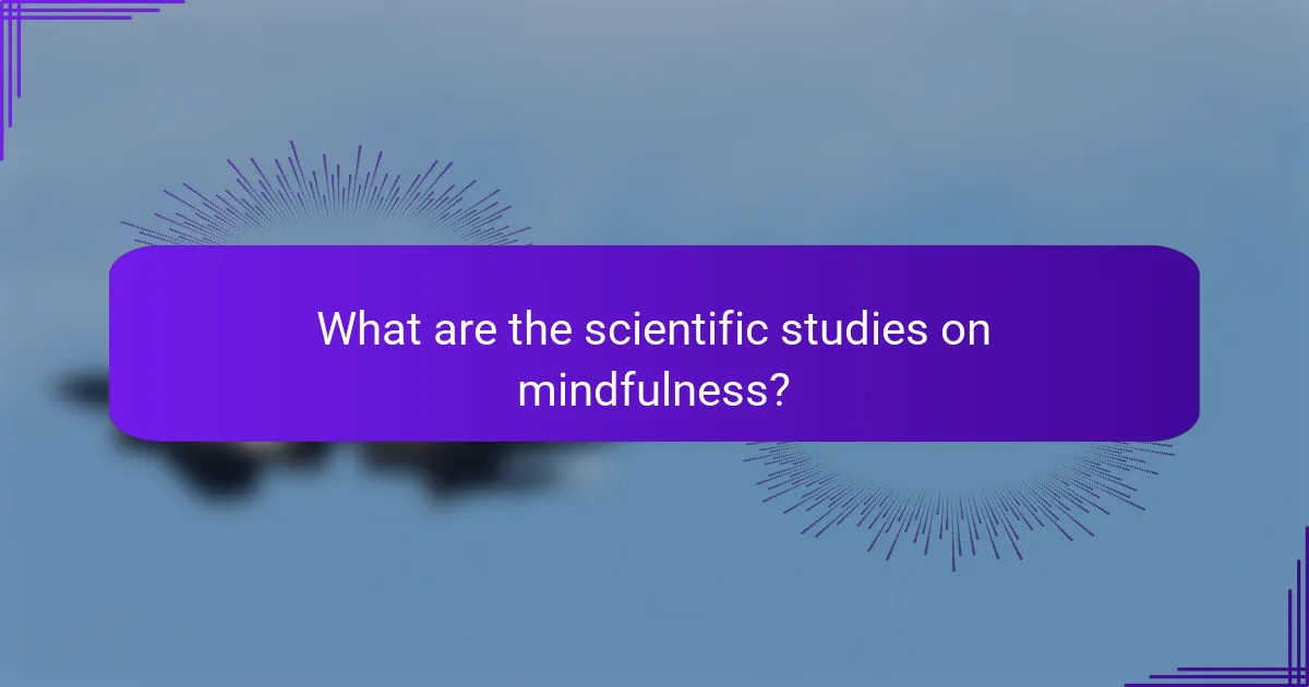 What are the scientific studies on mindfulness?