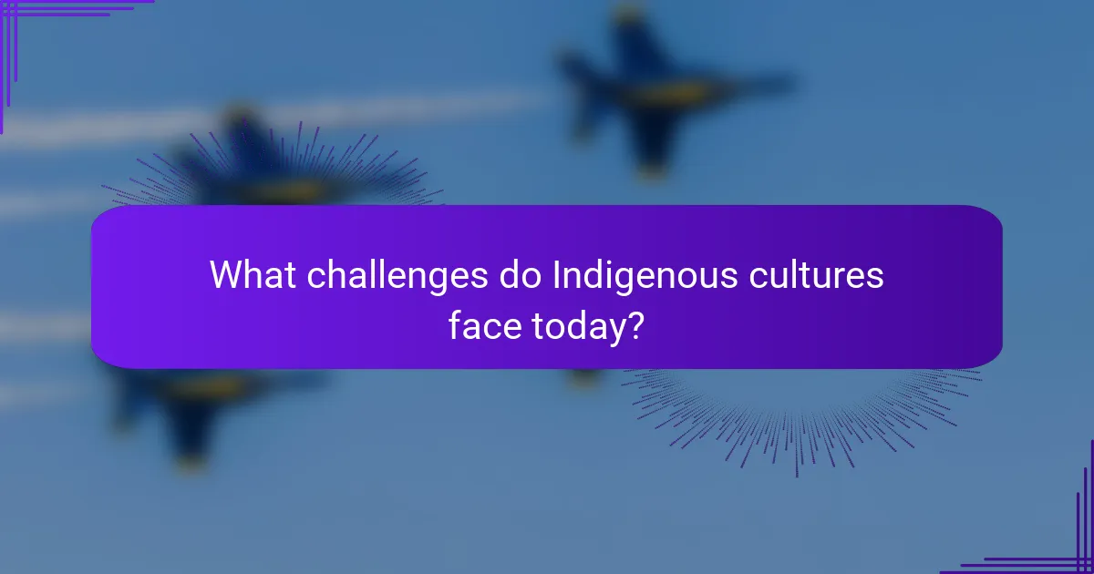 What challenges do Indigenous cultures face today?