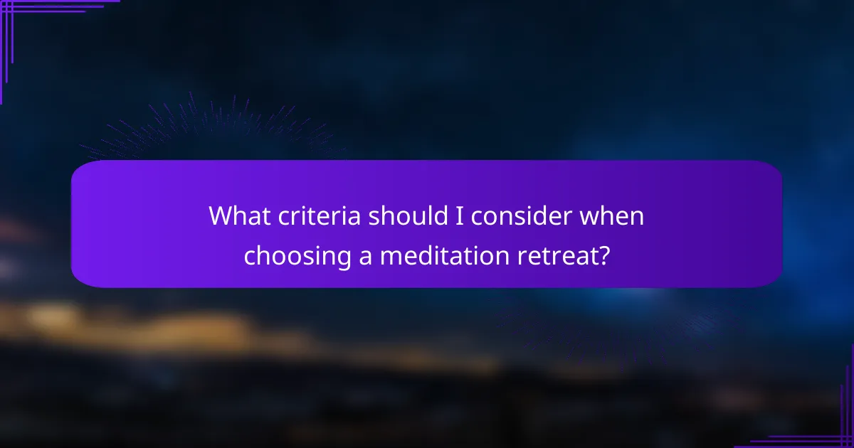 What criteria should I consider when choosing a meditation retreat?
