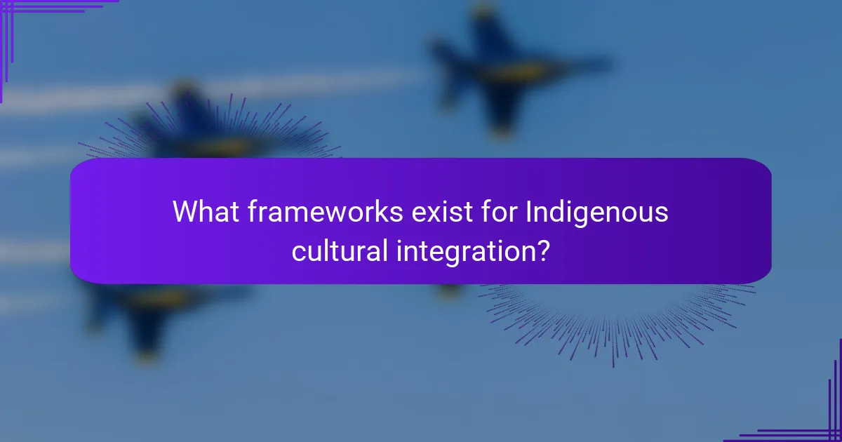 What frameworks exist for Indigenous cultural integration?