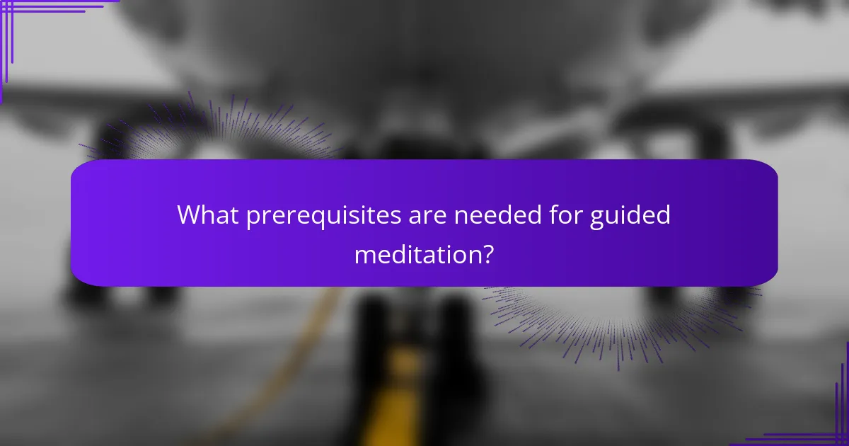 What prerequisites are needed for guided meditation?