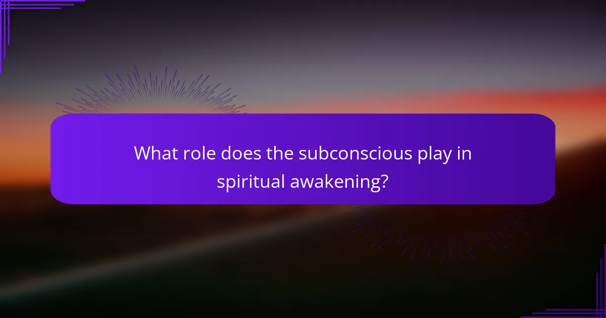 What role does the subconscious play in spiritual awakening?