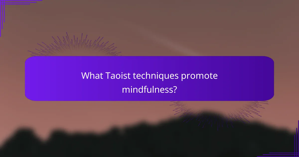 What Taoist techniques promote mindfulness?