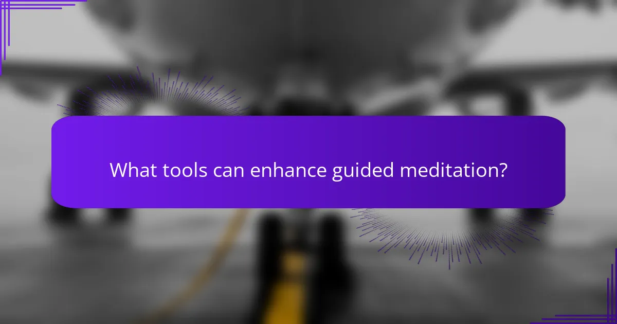 What tools can enhance guided meditation?