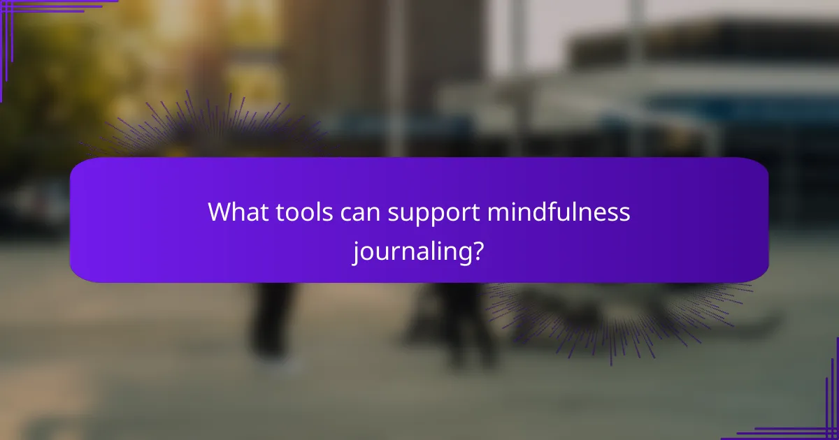 What tools can support mindfulness journaling?