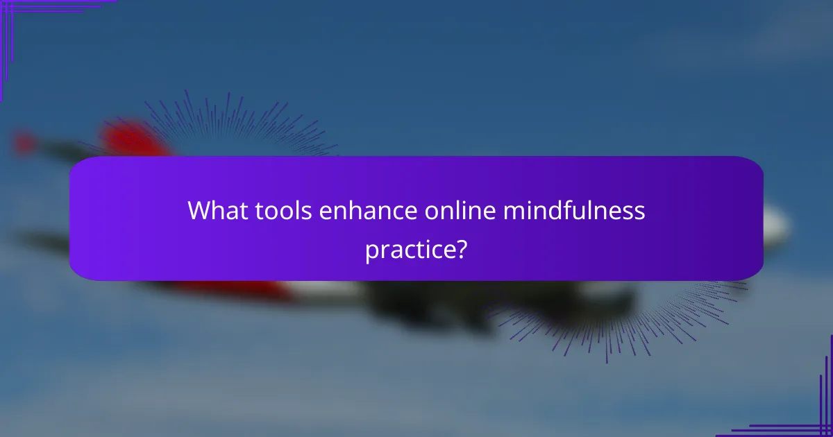 What tools enhance online mindfulness practice?