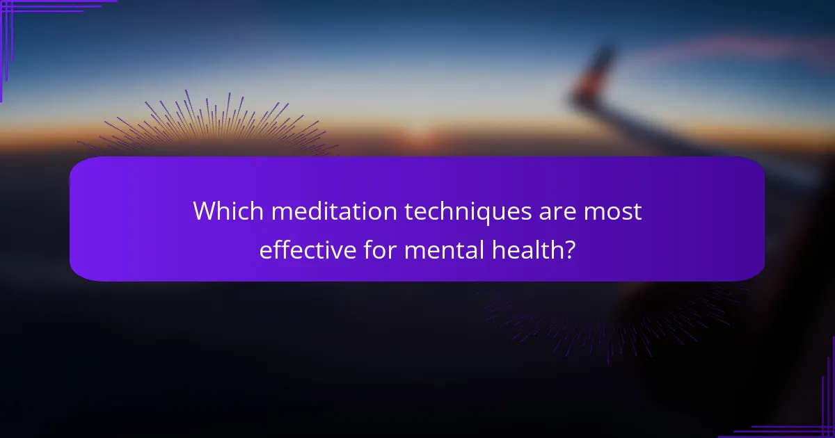Which meditation techniques are most effective for mental health?