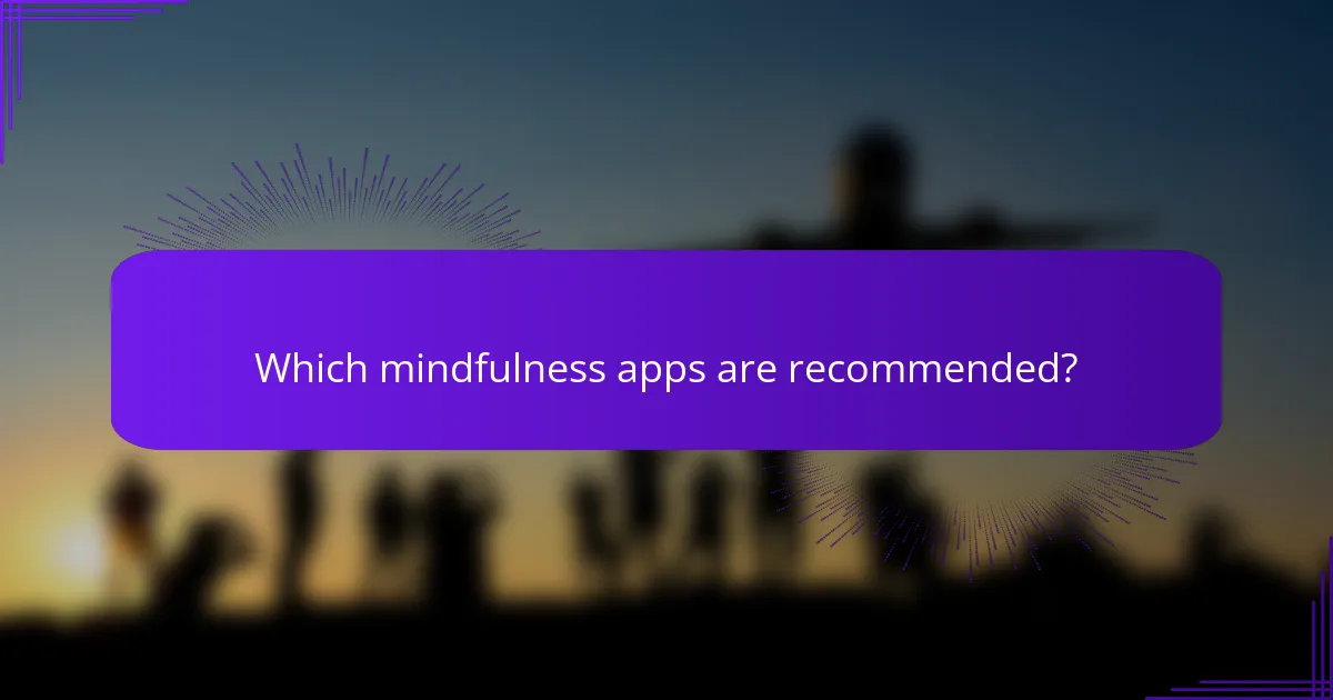 Which mindfulness apps are recommended?